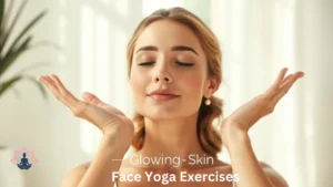 Face Yoga Exercises for Glowing Skin